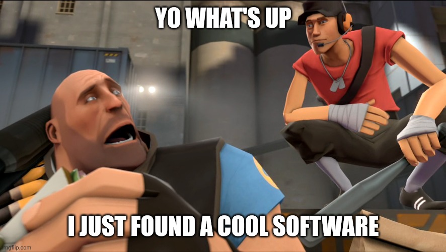 The software is called hammer and it's used to make tf2 maps | YO WHAT'S UP; I JUST FOUND A COOL SOFTWARE | made w/ Imgflip meme maker
