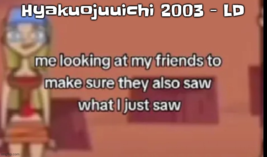 Who up beefin they bastard rn | Hyakuojuuichi 2003 - LD | image tagged in scare | made w/ Imgflip meme maker