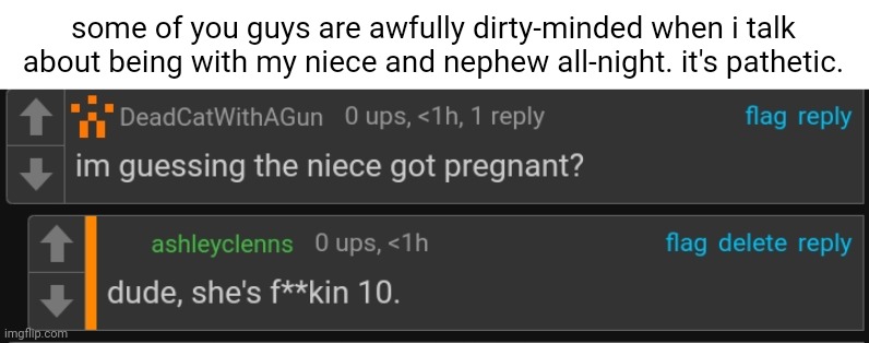 some of you guys are awfully dirty-minded when i talk about being with my niece and nephew all-night. it's pathetic. | made w/ Imgflip meme maker