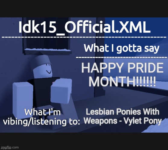 Idk15_Official Announcement | HAPPY PRIDE MONTH!!!!!! Lesbian Ponies With Weapons - Vylet Pony | image tagged in idk15_official announcement | made w/ Imgflip meme maker