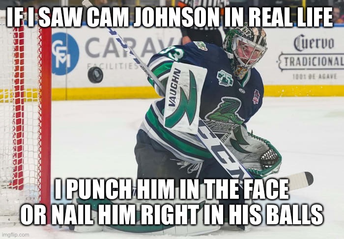 Cam Johnson | IF I SAW CAM JOHNSON IN REAL LIFE; I PUNCH HIM IN THE FACE OR NAIL HIM RIGHT IN HIS BALLS | image tagged in cam johnson | made w/ Imgflip meme maker