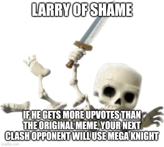 LARRY OF SHAME IF HE GETS MORE UPVOTES THAN THE ORIGINAL MEME, YOUR NEXT CLASH OPPONENT WILL USE MEGA KNIGHT | image tagged in larry falling | made w/ Imgflip meme maker