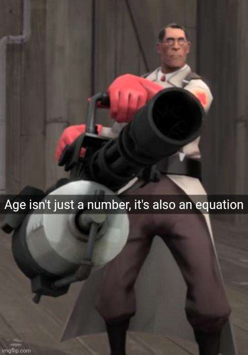 I also wanna let you know there's no funny here | Age isn't just a number, it's also an equation | made w/ Imgflip meme maker