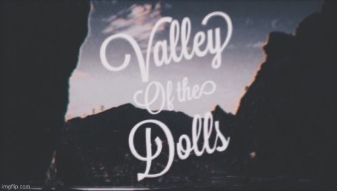 Valley | image tagged in dolls | made w/ Imgflip meme maker