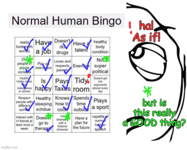 "Don't wish to be normal. Wish to be yourself. To the hilt." - L.M.Bujold | ha! As if! but is this really a GOOD thing? | image tagged in normal human bingo,memes,question rage face,human,neurodivergent | made w/ Imgflip meme maker