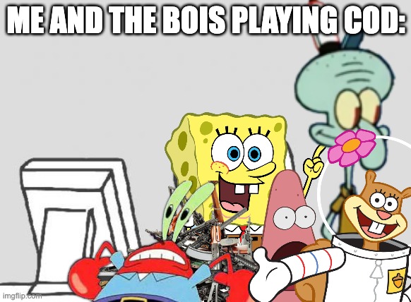 Computer Guy | ME AND THE BOIS PLAYING COD: | image tagged in memes,computer guy | made w/ Imgflip meme maker
