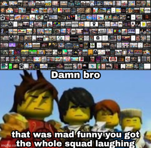 Unfunny | image tagged in the entire gallery,damn bro you got the whole squad laughing | made w/ Imgflip meme maker