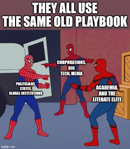 Decolonizing the manipulative tactics power | THEY ALL USE THE SAME OLD PLAYBOOK; CORPORATIONS, BIG TECH, MEDIA; POLITICIANS, STATES, GLOBAL INSTITUTIONS; ACADEMIA, AND THE LITERATE ELITE | image tagged in spider man triple | made w/ Imgflip meme maker