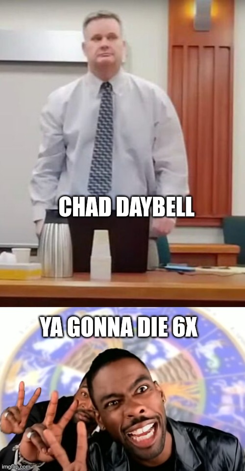 chad daybell | CHAD DAYBELL; YA GONNA DIE 6X | image tagged in chad daybell,death penalty,chris rock,lori vallow,death row,leo astrology | made w/ Imgflip meme maker