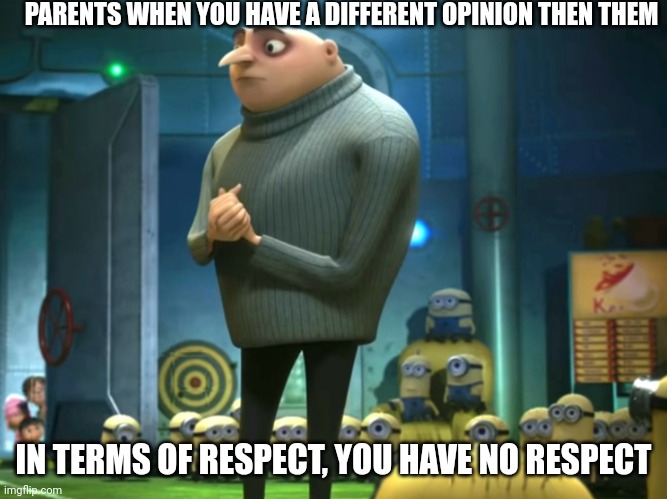 SUCK IT UP, WE CAN HAVE DIFFERENT OPINIONS | PARENTS WHEN YOU HAVE A DIFFERENT OPINION THEN THEM; IN TERMS OF RESPECT, YOU HAVE NO RESPECT | image tagged in in terms of money we have no money,memes,funny memes,funny,funny meme,meme | made w/ Imgflip meme maker