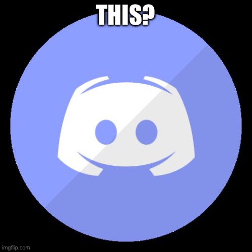 discord | THIS? | image tagged in discord | made w/ Imgflip meme maker