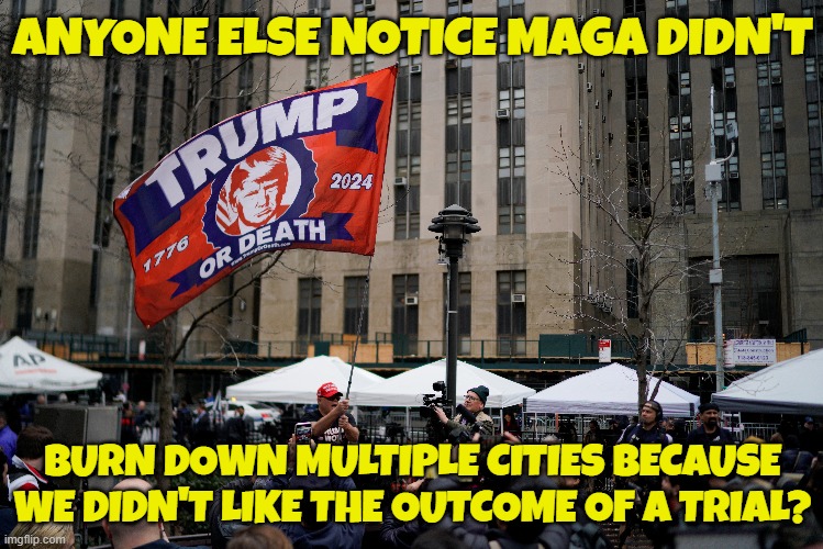 Everythings still standing | ANYONE ELSE NOTICE MAGA DIDN'T; BURN DOWN MULTIPLE CITIES BECAUSE WE DIDN'T LIKE THE OUTCOME OF A TRIAL? | image tagged in riots,blm,liberal logic,crime,vandalism,looting | made w/ Imgflip meme maker