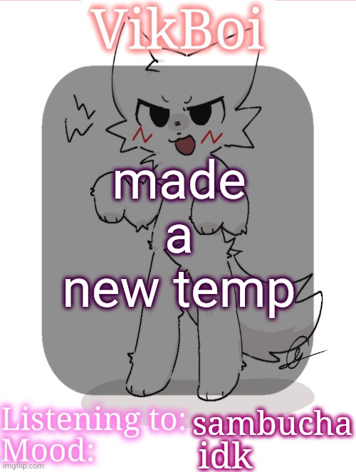 VikBoikisser temp | made a new temp; sambucha; idk | image tagged in vikboikisser temp | made w/ Imgflip meme maker