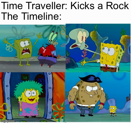Time Heals | Time Traveller: Kicks a Rock

The Timeline: | image tagged in memes,blank comic panel 2x2 | made w/ Imgflip meme maker