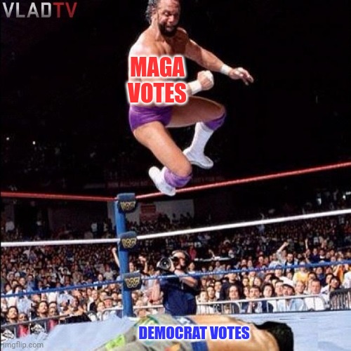 Randy Savage Elbow Drop | MAGA VOTES DEMOCRAT VOTES | image tagged in randy savage elbow drop | made w/ Imgflip meme maker