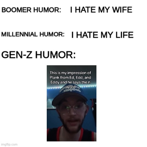 This is a Facebook Reel, he doesn’t say the n word though | image tagged in boomer humor millennial humor gen-z humor,n word,ed edd n eddy | made w/ Imgflip meme maker