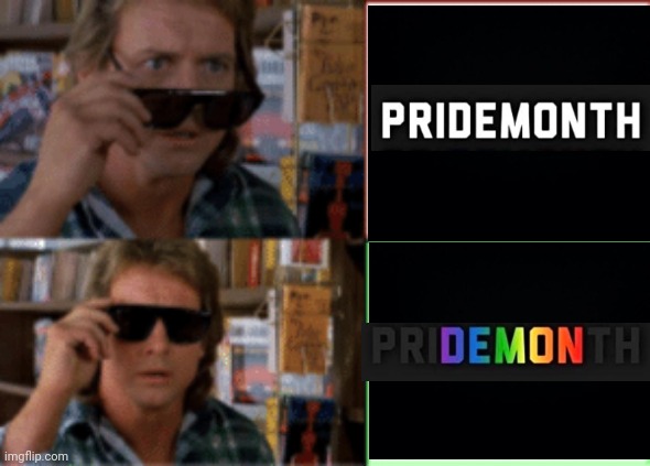THAT'S HOW IT IS | image tagged in they live sunglasses,pride month,demon,democrats,politics | made w/ Imgflip meme maker