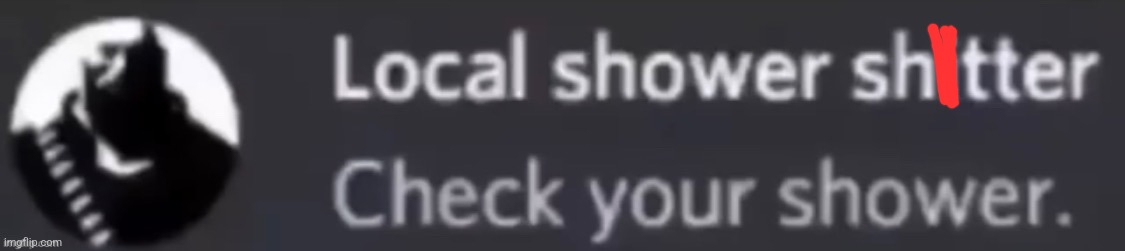 Check your shower | image tagged in check your shower | made w/ Imgflip meme maker