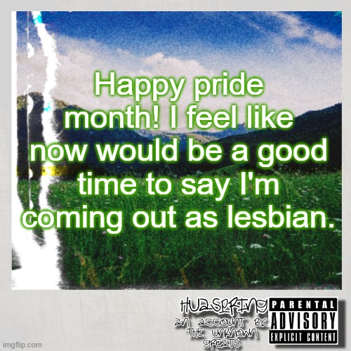 I want that palmussy | Happy pride month! I feel like now would be a good time to say I'm coming out as lesbian. | image tagged in huaspring temp | made w/ Imgflip meme maker