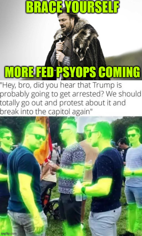 More Fed psyops coming... count on it... | BRACE YOURSELF; MORE FED PSYOPS COMING | image tagged in brace yourself,more fed psyops coming | made w/ Imgflip meme maker