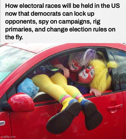 Send in the Clowns | image tagged in clown car,elections,well yes but actually no,dumb question | made w/ Imgflip meme maker