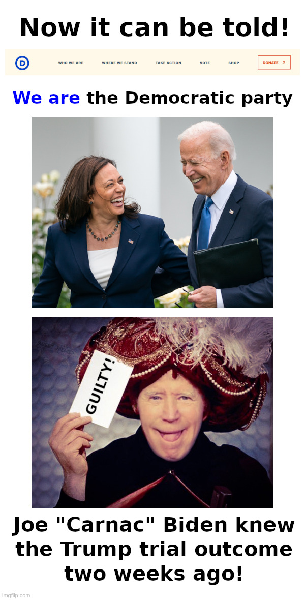 Now It Can Be Told! | image tagged in joe biden,senile,incompetent,corrupt,trial,carnac the magnificent | made w/ Imgflip meme maker
