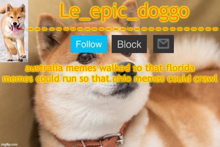 epic doggo's temp back in old fashion | australia memes walked so that florida memes could run so that ohio memes could crawl | image tagged in epic doggo's temp back in old fashion | made w/ Imgflip meme maker
