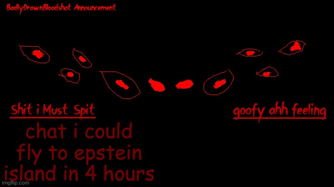 random thought | chat i could fly to epstein island in 4 hours | image tagged in bdb annoucnement | made w/ Imgflip meme maker
