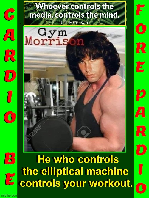 Cardio Before Pardio | image tagged in vince vance,jim morrison,the doors,light my fire,gym,elliptical | made w/ Imgflip meme maker