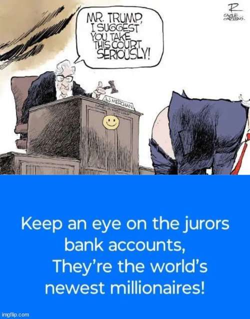 Disgusting dems using their sham trials for monetary gain | image tagged in follow the money,every jurors expected to harvest from the dem sham trial | made w/ Imgflip meme maker