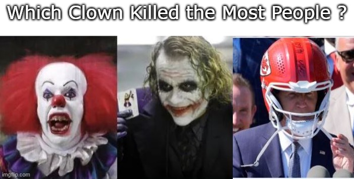 The Whole World just laughs at the "Resident Of the White House" | Which Clown Killed the Most People ? | image tagged in biden clown killer meme | made w/ Imgflip meme maker