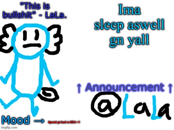 New another stupid lala temp version idfk | Ima sleep aswell gn yall; Special gn back to BDA <3 | image tagged in new another stupid lala temp version idfk | made w/ Imgflip meme maker