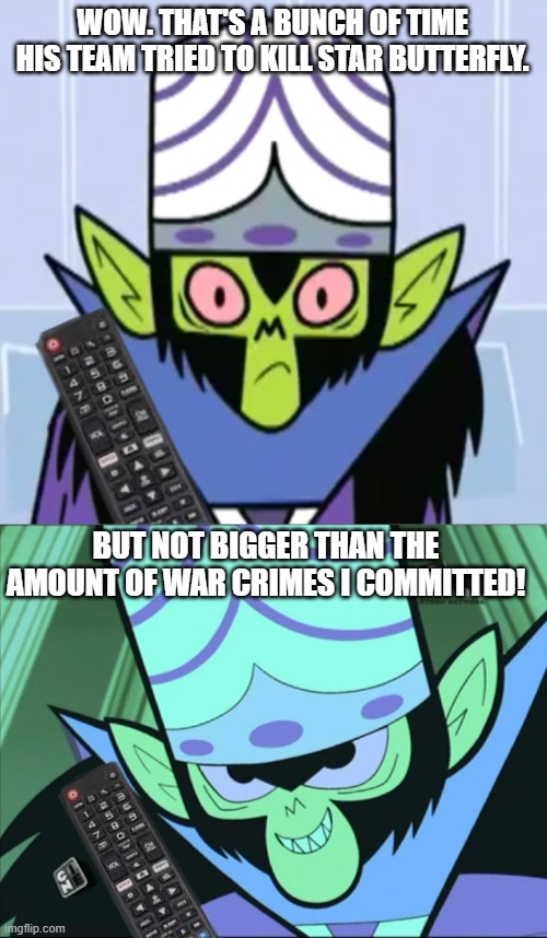 WOW. THAT'S A BUNCH OF TIME HIS TEAM TRIED TO KILL STAR BUTTERFLY. BUT NOT BIGGER THAN THE AMOUNT OF WAR CRIMES I COMMITTED! | image tagged in mojo jojo | made w/ Imgflip meme maker