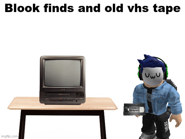 Le Rp.mp3 | Blook finds and old vhs tape | made w/ Imgflip meme maker