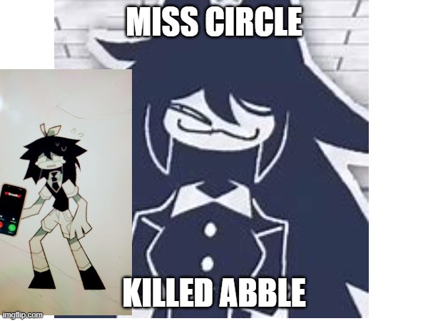 R I P abbie | MISS CIRCLE; KILLED ABBLE | image tagged in rip | made w/ Imgflip meme maker