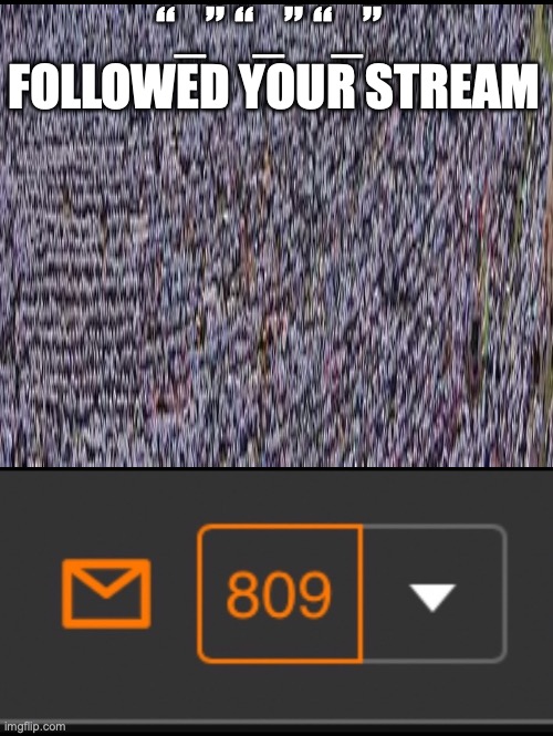 Water is a chemical! | “_” “_” “_” 
FOLLOWED YOUR STREAM | image tagged in 1 notification vs 809 notifications with message | made w/ Imgflip meme maker