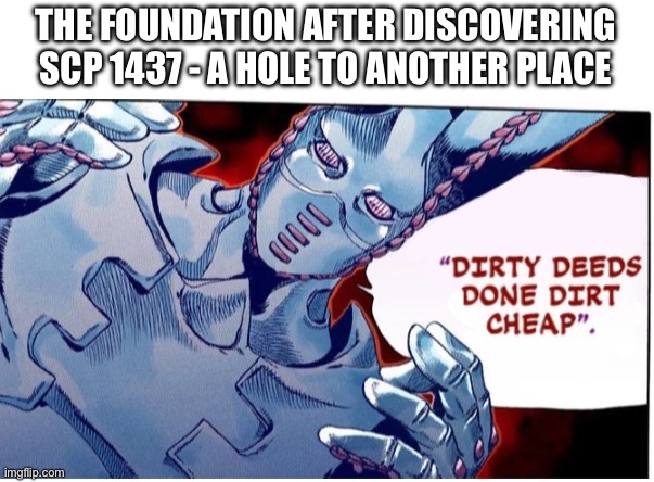 SCP D4C | THE FOUNDATION AFTER DISCOVERING SCP 1437 - A HOLE TO ANOTHER PLACE | image tagged in d4c | made w/ Imgflip meme maker