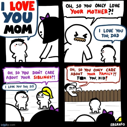 image tagged in i love you,mom,dad,sister,neighbor,huh | made w/ Imgflip meme maker