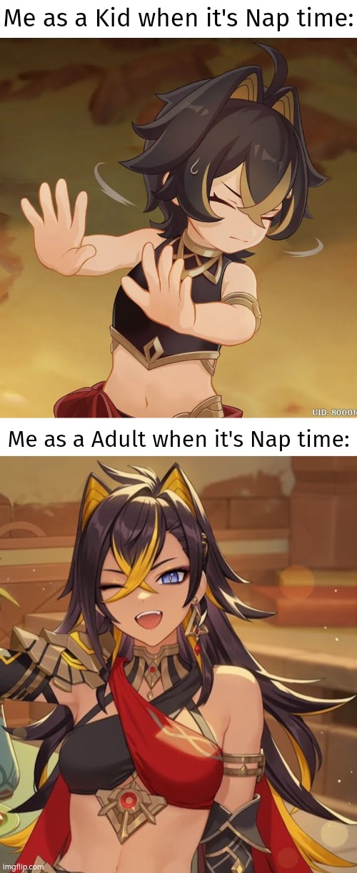 We as a kid have so much energy, that we don't wanna sleep. Meanwhile as a Adult, we *need* it. | Me as a Kid when it's Nap time:; Me as a Adult when it's Nap time: | image tagged in memes,funny,kid,adult,nap time | made w/ Imgflip meme maker