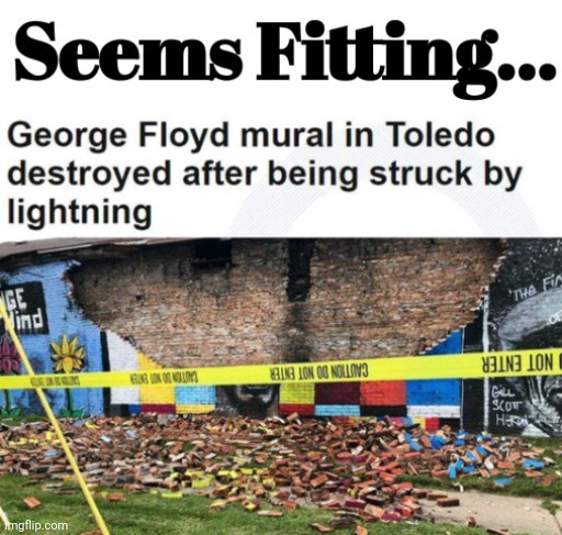 George Floyd Mural Destroyed By Lightning | image tagged in seems fitting | made w/ Imgflip meme maker