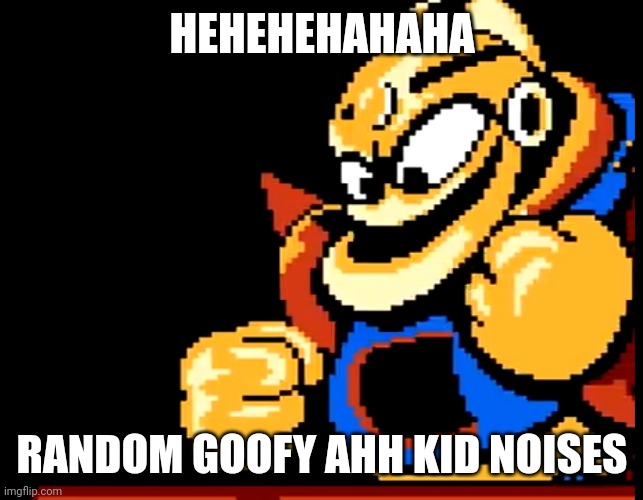 HEHEHEHAHAHA; RANDOM GOOFY AHH KID NOISES | made w/ Imgflip meme maker