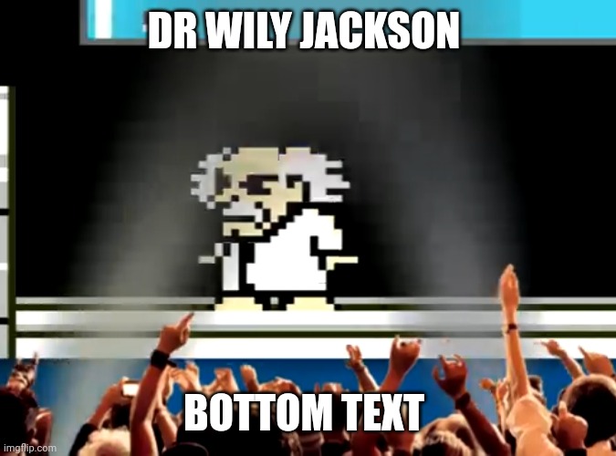 Real | DR WILY JACKSON; BOTTOM TEXT | made w/ Imgflip meme maker