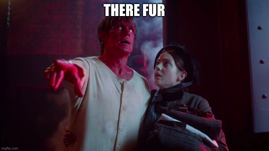 The Crimson Horror | THERE FUR | image tagged in the crimson horror | made w/ Imgflip meme maker