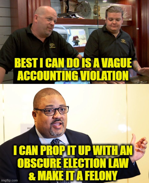 It's a deal | BEST I CAN DO IS A VAGUE
ACCOUNTING VIOLATION; I CAN PROP IT UP WITH AN
OBSCURE ELECTION LAW
& MAKE IT A FELONY | image tagged in democracy | made w/ Imgflip meme maker