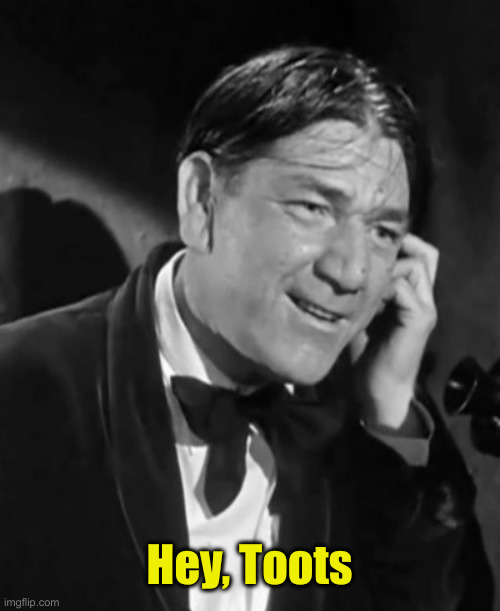 Shemp hey toots | Hey, Toots | image tagged in shemp hey toots | made w/ Imgflip meme maker