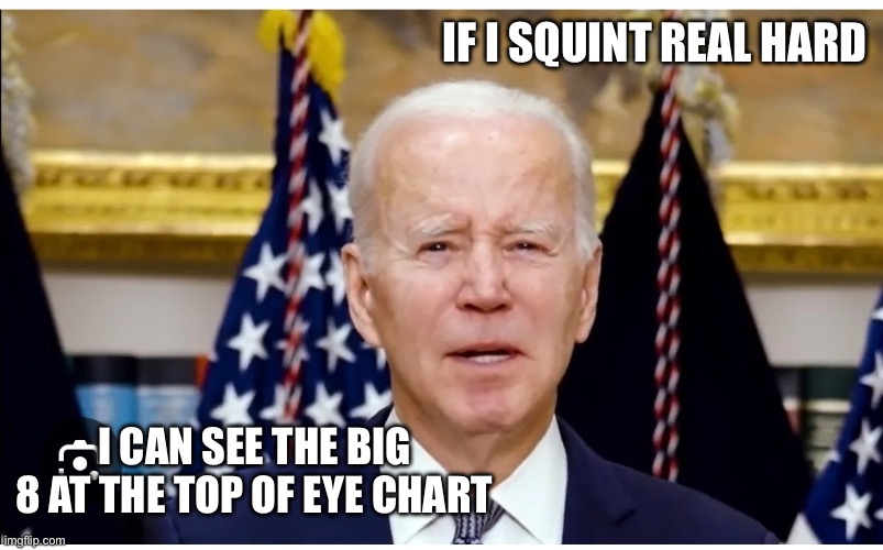 IF I SQUINT REAL HARD; I CAN SEE THE BIG 8 AT THE TOP OF EYE CHART | made w/ Imgflip meme maker