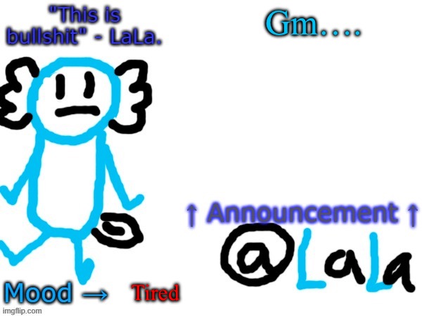 New another stupid lala temp version idfk | Gm…. Tired | image tagged in new another stupid lala temp version idfk | made w/ Imgflip meme maker