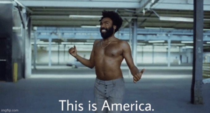 image tagged in childish gambino this is america | made w/ Imgflip meme maker