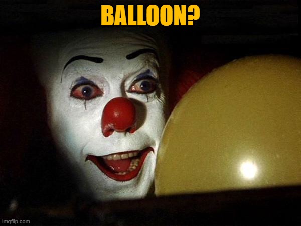 The it clown yellow balloon  | BALLOON? | image tagged in the it clown yellow balloon | made w/ Imgflip meme maker