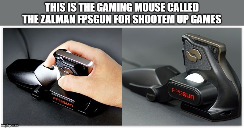 memes by Brad - A gun / mouse for computer games | THIS IS THE GAMING MOUSE CALLED THE ZALMAN FPSGUN FOR SHOOTEM UP GAMES | image tagged in gaming,computer,pc gaming,computer games,mouse,video games | made w/ Imgflip meme maker